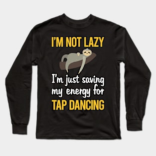 Saving Energy For Tap Dance Dancing Long Sleeve T-Shirt